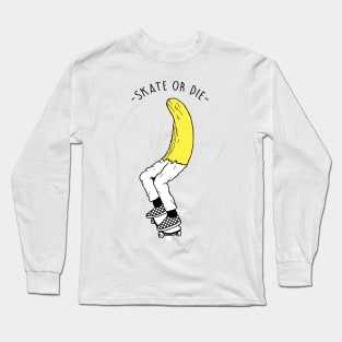 Skate or Die Long Sleeve T-Shirt